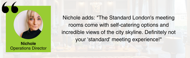 Image of Nichole, EDGE Venues' Operations Director, with the quote: Nichole adds: "The Standard London's meeting rooms come with self-catering options and incredible views of the city skyline. Definitely not your 'standard' meeting experience!"